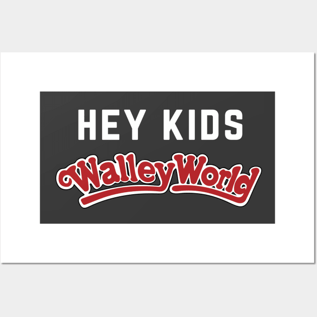 Hey Kids Walley World Wall Art by BodinStreet